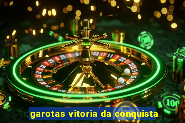 garotas vitoria da conquista